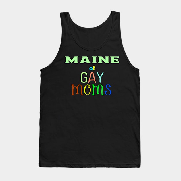 Maine Of Gay Moms Tank Top by WE BOUGHT ZOO